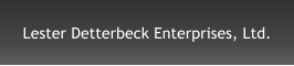 Lester Detterbeck Enterprises, Ltd.
