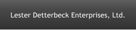 Lester Detterbeck Enterprises, Ltd.