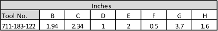 Inches Tool No. B C D E F G H 711-183-122 1.94 2.34 1 2 0.5 3.7 1.6